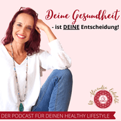 Podcast Deine Gesundheit ist Deine Entscheidung - Dein Podcast für Deinen Healthy Lifestyle!