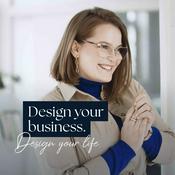 Podcast Design your business. Design your life.