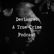 Podcast Deviance: A True Crime Podcast