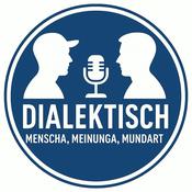 Podcast Dialektisch - Menscha, Meinunga, Mundart