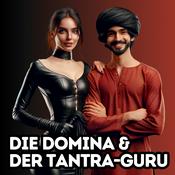 Podcast Die Domina und der Tantra-Guru - Sex, BDSM, Tantra, Polyamorie, bewusste Sexualität und Psychologie