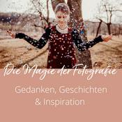 Podcast Die Magie der Fotografie - Gedanken, Geschichten & Inspiration