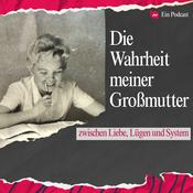 Podcast Die Wahrheit meiner Großmutter. Zwischen Liebe, Lügen und System.