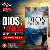 Podcast Dios y el Cáncer: Respuesta de Fe - Manuel Montoya