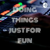 Podcast Doing things just for fun
