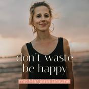 Podcast don't waste, be happy - Dein Podcast für mehr Leichtigkeit in deinem Leben