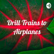 Podcast Drill Trains to Airplanes