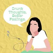 Podcast Drunk Thoughts, Sober Feelings.