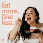 Podcast Eat more. Diet less.