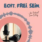 Podcast echt.frei.sein - Euer Weg zum Erfolg