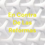 Podcast En Contra De Las Reformas