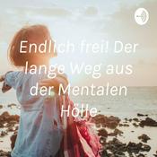 Podcast Endlich frei! Der lange Weg aus der Mentalen Hölle