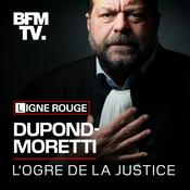 Podcast Éric Dupond-Moretti, l'ogre de la justice