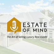 Podcast Estate of Mind — The Art of Selling Luxury Real Estate