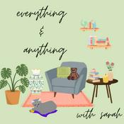 Podcast Everything and Anything with Sarah