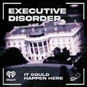Podcast Executive Disorder: White House Weekly