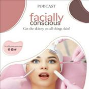 Podcast Facially Conscious™ | "Get the Skinny on all things Skin!"