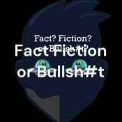 Podcast Fact Fiction or Bullsh#t