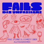 Podcast FAILS – Das Unfassbare: True Stories & Comedy über Alltagsdramen