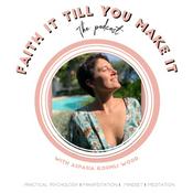 Podcast FAITH IT TILL YOU MAKE IT