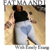 Podcast Fat ma and I