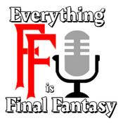 Podcast Everything Is Final Fantasy