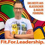 Podcast Fit For Leadership - Das Beste aus agiler und klassischer Führung