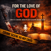Podcast For The Love of God - True Crime