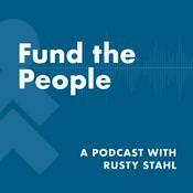 Podcast Fund the People: A Podcast with Rusty Stahl