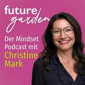 Podcast Futuregarden – Der Mindset Podcast mit Christine Mark