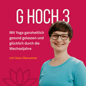 Podcast G hoch 3 - Mit Yoga ganzheitlich gesund, gelassen und glücklich durch die Wechseljahre