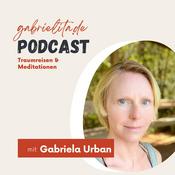 Podcast Gabriela Urban – Mentale Gesundheit, Meditationen & Traumreisen