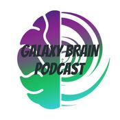 Podcast Galaxy Brain Podcast