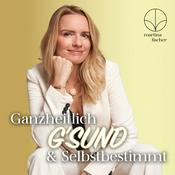 Podcast Ganzheitlich g'sund &amp; selbstbestimmt
