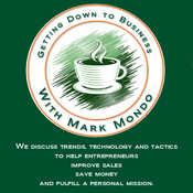 Podcast Getting Down To Business with Mark Mondo