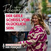 Podcast Felicitas & der geile Scheiß vom glücklich sein