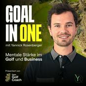 Podcast GOAL IN ONE - Mentale Stärke im Golf und Business mit Yannick Rosenberger