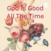 Podcast God Is Good All The Time