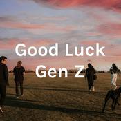 Podcast Good Luck Gen Z