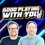 Podcast Good Playing With You: Weekly Gaming News, Reviews, PlayStation • Xbox • Nintendo