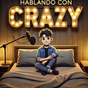Podcast HABLANDO CON CRAZY