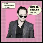Podcast HATE TO BREAK IT TO YA with Jamie Kennedy