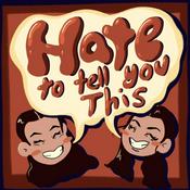 Podcast Hate to Tell You This