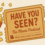 Podcast Have You Seen?! The Movie Podcast