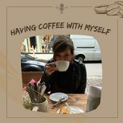Podcast Having Coffee With Myself