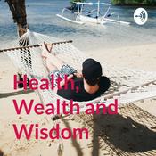 Podcast Health, Wealth and Wisdom