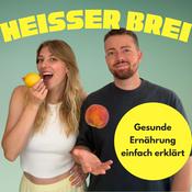 Podcast Heißer Brei – Gesunde Ernährung einfach erklärt