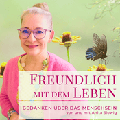 Podcast Freundlich mit dem Leben | von und mit Anita Slowig