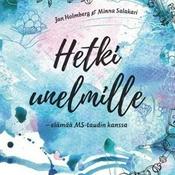 Podcast Hetki unelmille – elämää MS-taudin kanssa