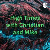 Podcast High Times with Christian and Mike